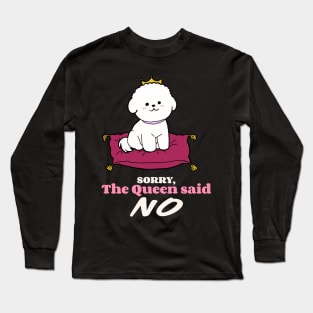 Bichon Frise: Sorry the Queen said NO Long Sleeve T-Shirt